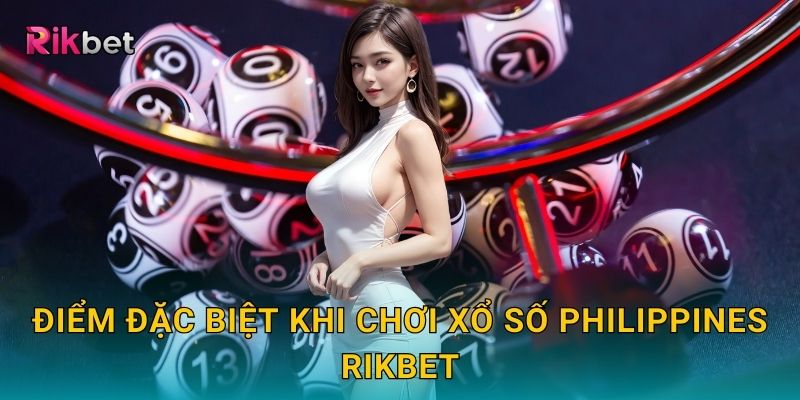 Xổ số Philippines và Rikbet – Trải nghiệm mới lạ đến từ Đông Nam Á 3 Điểm đặc biệt khi chơi xổ số Philippines Rikbet