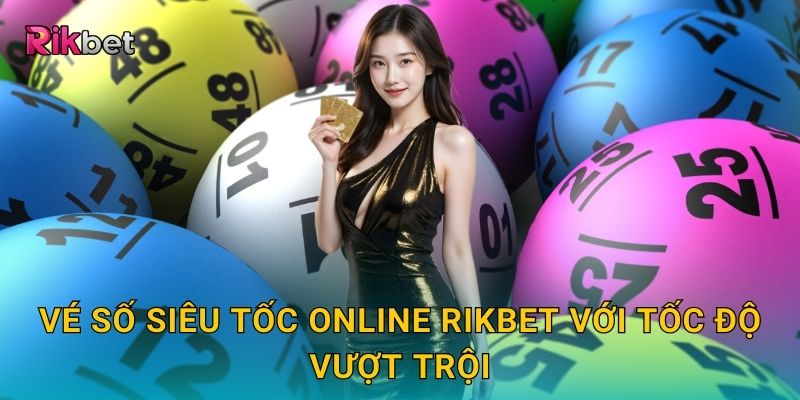 Vé số siêu tốc online và Rikbet – Nhận kết quả chỉ trong tích tắc 2 Vé số siêu tốc online Rikbet với tốc độ vượt trội