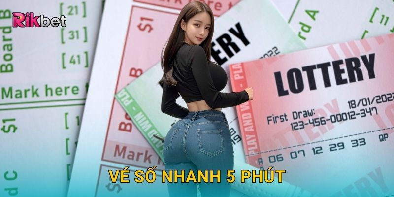 Vé số nhanh 5 phút và Rikbet – Cơ hội trúng thưởng liên tục