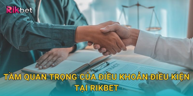 Điều khoản điều kiện và Rikbet – Nền tảng minh bạch cho người chơi 2 Tầm quan trọng của điều khoản điều kiện tại Rikbet