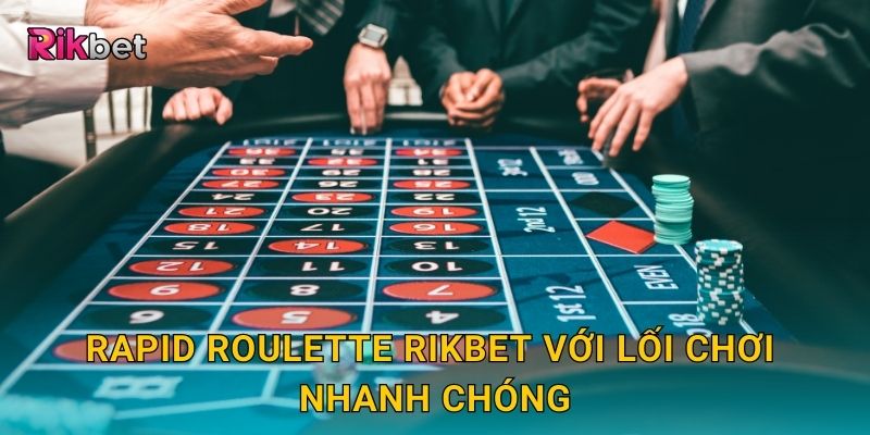 Rapid Roulette và Rikbet – Vòng quay tốc độ mang lại kịch tính 2 Rapid Roulette Rikbet với lối chơi nhanh chóng