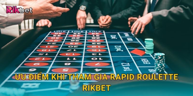 Rapid Roulette và Rikbet – Vòng quay tốc độ mang lại kịch tính 3 Ưu điểm khi tham gia Rapid Roulette Rikbet