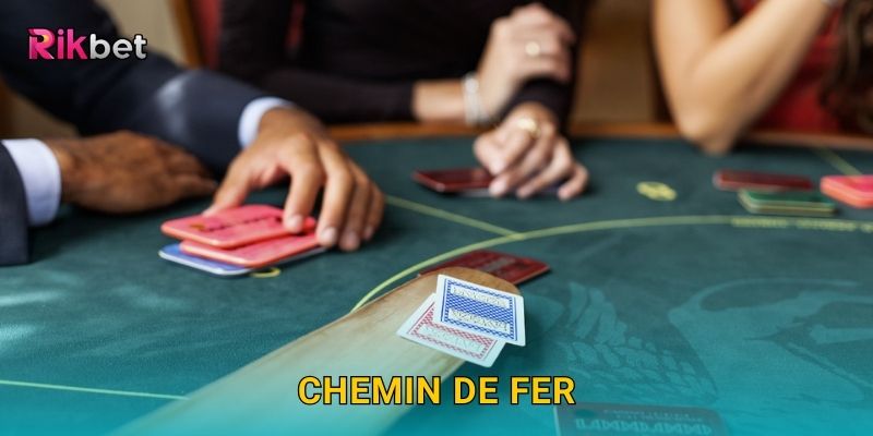 Chemin de Fer và Rikbet – Trò Baccarat cổ điển cho giới thượng lưu