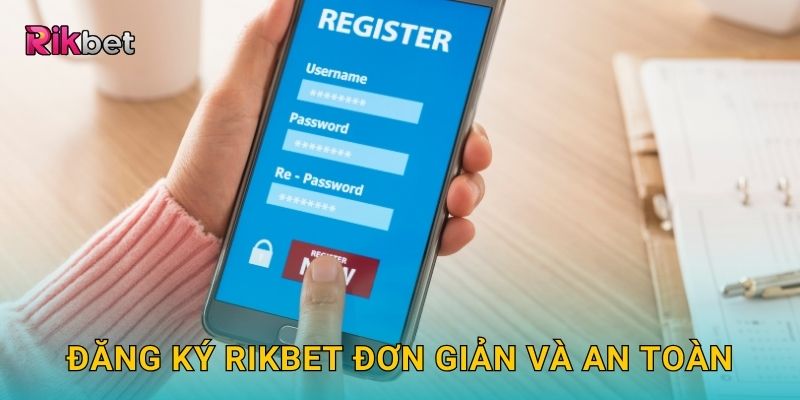 Đăng ký Rikbet đơn giản và an toàn