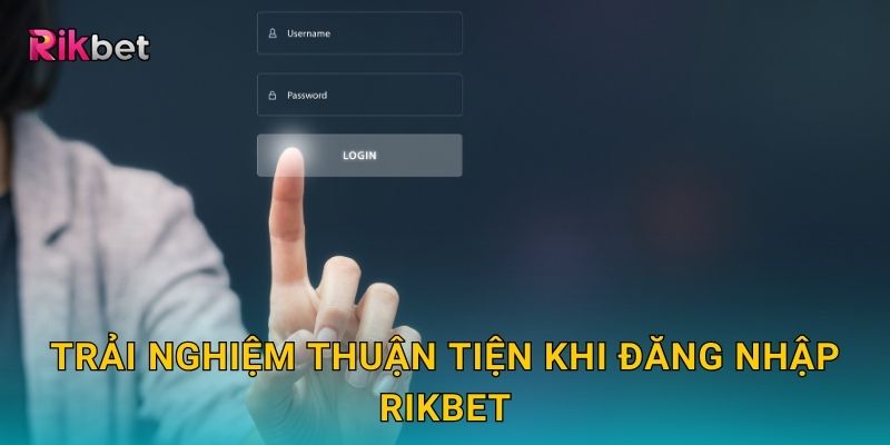 Đăng nhập và Rikbet – Truy cập hệ thống an toàn nhanh chóng 3 Trải nghiệm thuận tiện khi đăng nhập Rikbet