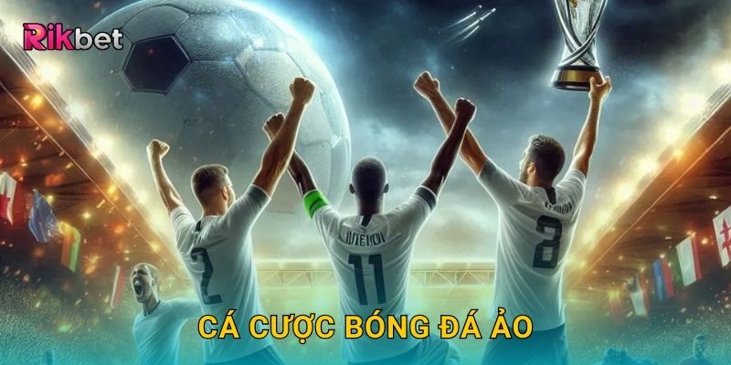 Cá cược bóng đá ảo và Rikbet – Trải nghiệm kịch tính từng phút