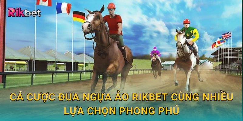 Cá cược đua ngựa ảo và Rikbet – Thế giới tốc độ trong tầm tay 2 Cá cược đua ngựa ảo Rikbet cùng nhiều lựa chọn phong phú