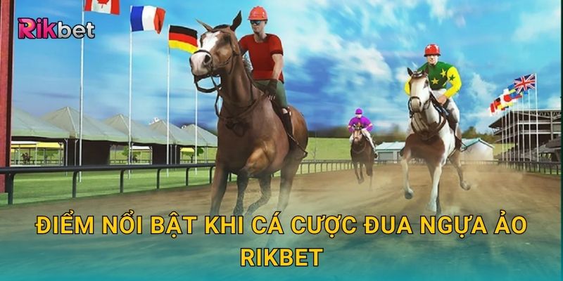 Cá cược đua ngựa ảo và Rikbet – Thế giới tốc độ trong tầm tay 3 Điểm nổi bật khi cá cược đua ngựa ảo Rikbet