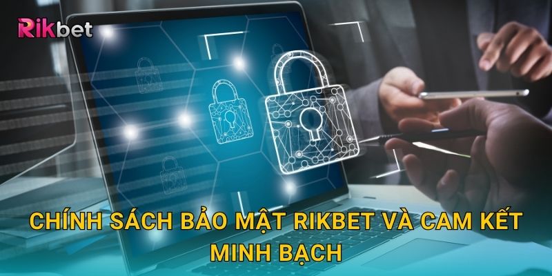 Chính sách bảo mật Rikbet và cam kết minh bạch