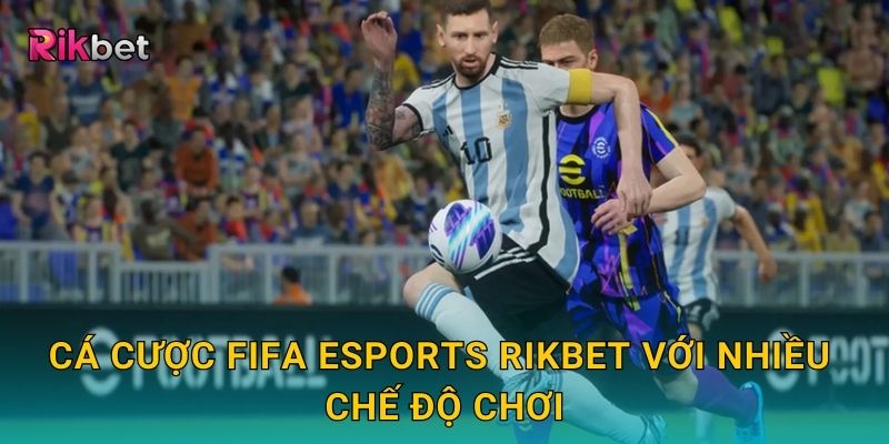 Cá cược FIFA eSports và Rikbet – Bước vào thế giới bóng đá ảo 2 Cá cược FIFA eSports Rikbet với nhiều chế độ chơi