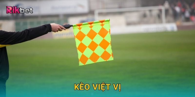 Kèo việt vị và Rikbet – Trải nghiệm cá cược mới mẻ độc đáo