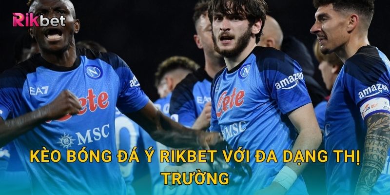 Kèo bóng đá Ý và Rikbet – Cơ hội đặt cược Serie A hấp dẫn 2 Kèo bóng đá Ý Rikbet với đa dạng thị trường