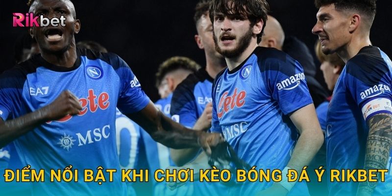 Kèo bóng đá Ý và Rikbet – Cơ hội đặt cược Serie A hấp dẫn 3 Điểm nổi bật khi chơi kèo bóng đá Ý Rikbet