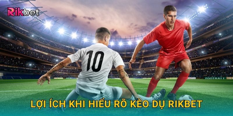 Kèo dụ và Rikbet – Kinh nghiệm tránh bẫy cược hiệu quả 3 Lợi ích khi hiểu rõ kèo dụ Rikbet