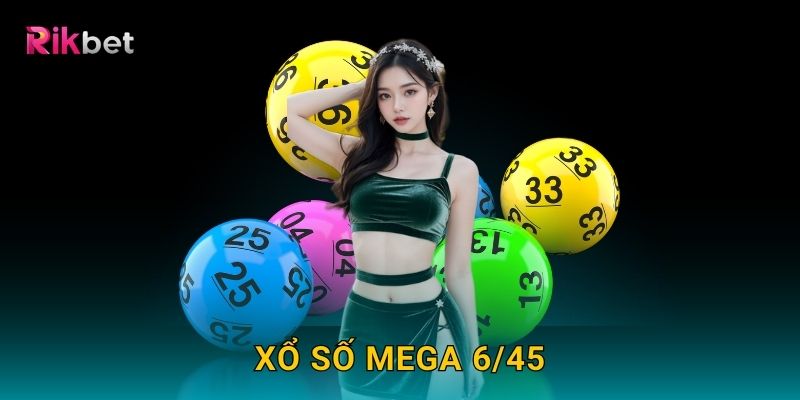 Xổ số Mega 6/45 và Rikbet – Cơ hội đổi đời từ tấm vé nhỏ