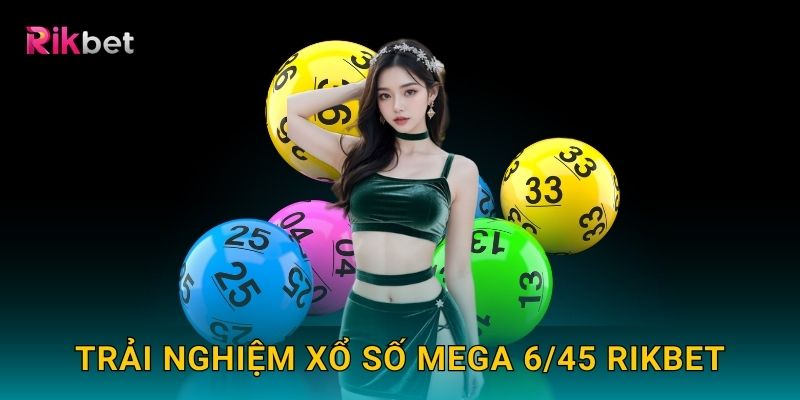 Trải nghiệm xổ số Mega 6/45 Rikbet