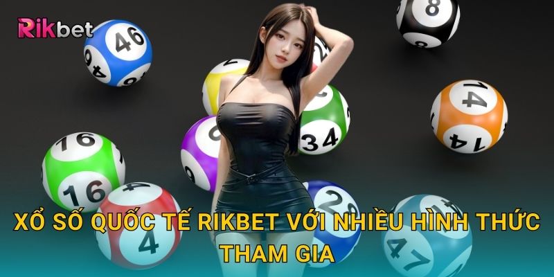 Xổ số quốc tế và Rikbet – Trải nghiệm đa quốc gia đầy cơ hội 2 Xổ số quốc tế Rikbet với nhiều hình thức tham gia