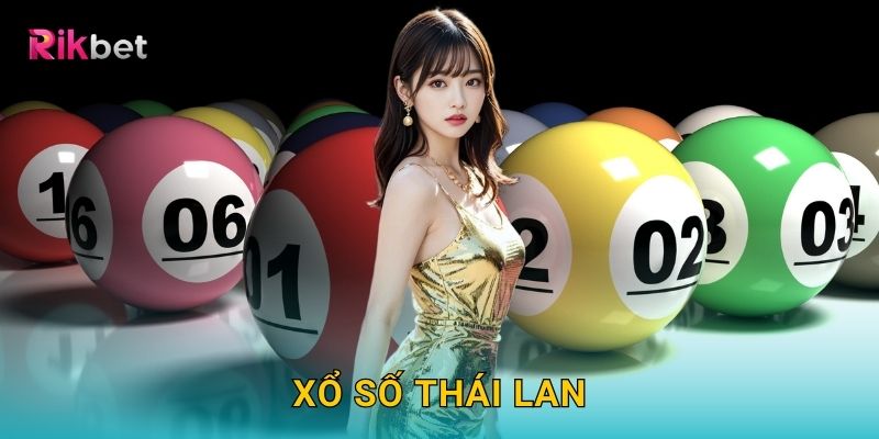 Xổ số Thái Lan và Rikbet – Cơ hội may mắn từ xứ sở chùa Vàng