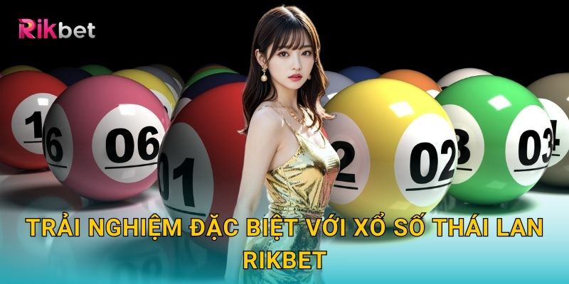 Xổ số Thái Lan và Rikbet – Cơ hội may mắn từ xứ sở chùa Vàng 3 Trải nghiệm đặc biệt với xổ số Thái Lan Rikbet