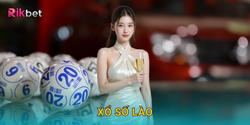 Xổ số Lào và Rikbet – Hình thức giải trí quen thuộc khu vực