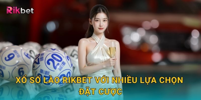 Xổ số Lào Rikbet với nhiều lựa chọn đặt cược