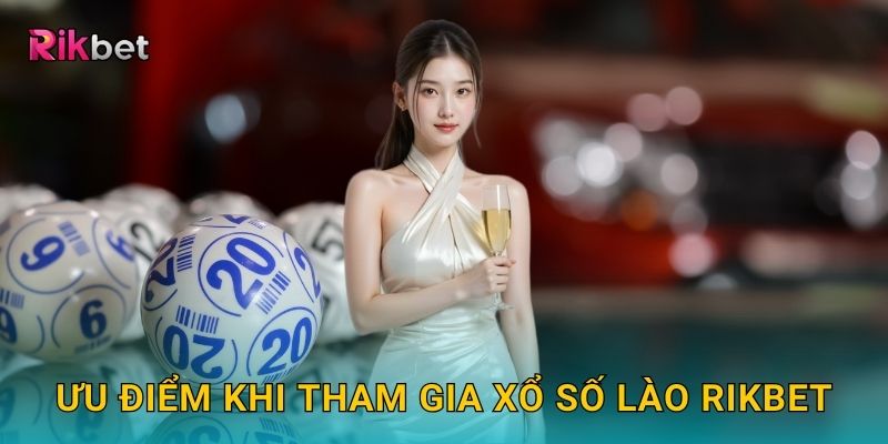 Ưu điểm khi tham gia xổ số Lào Rikbet