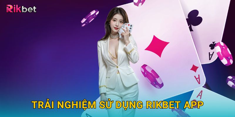 Trang chủ 5 Trải nghiệm sử dụng Rikbet app